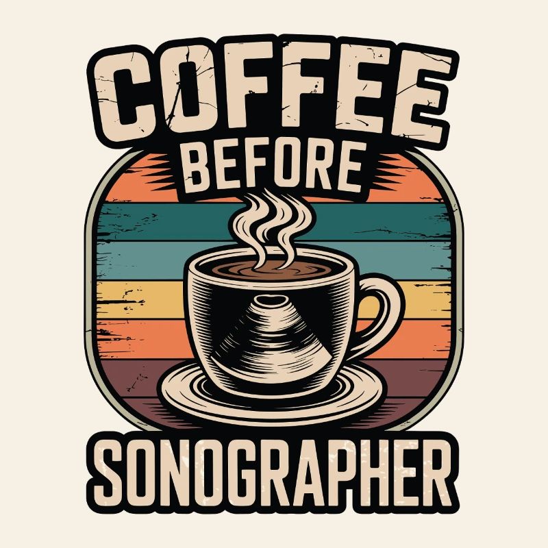 Sonographer Coffee Before Echo Tech Coffee Lover