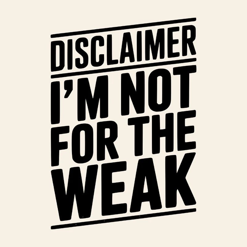 Disclaimer I’m Not For The Weak