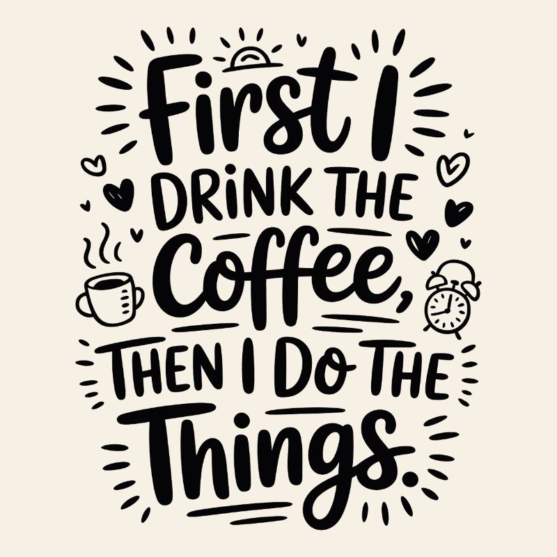 Coffee Saying First I Drink Coffee Coffee Drinker