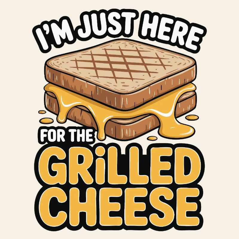 Grilled Cheese Lover - I'm Just Here