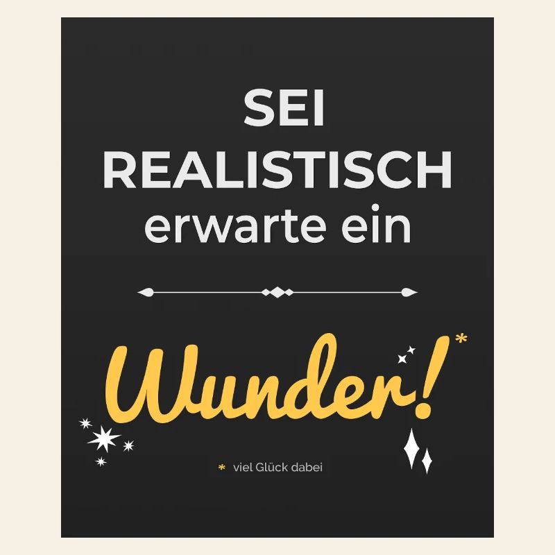 Be realistic – expect a miracle!