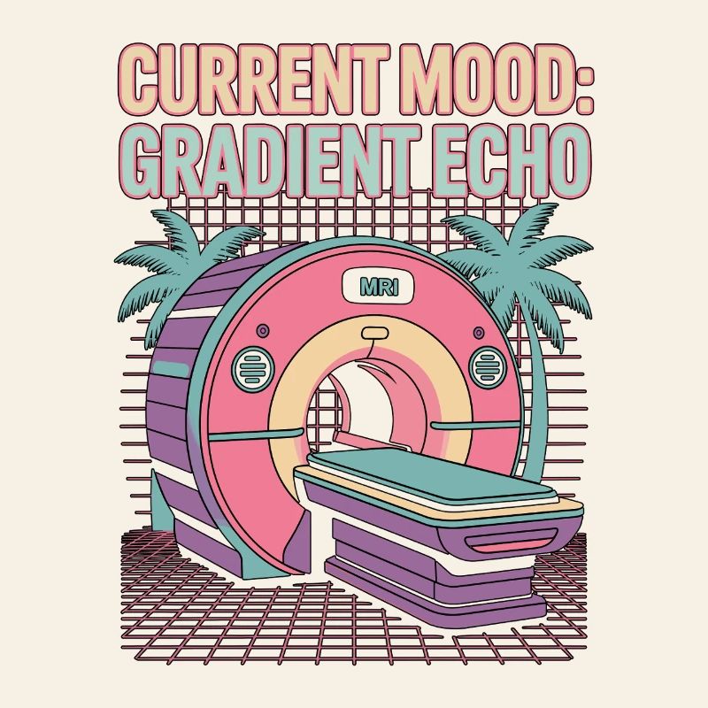 MRI Tech Current Mood Gradient Echo Radiologist