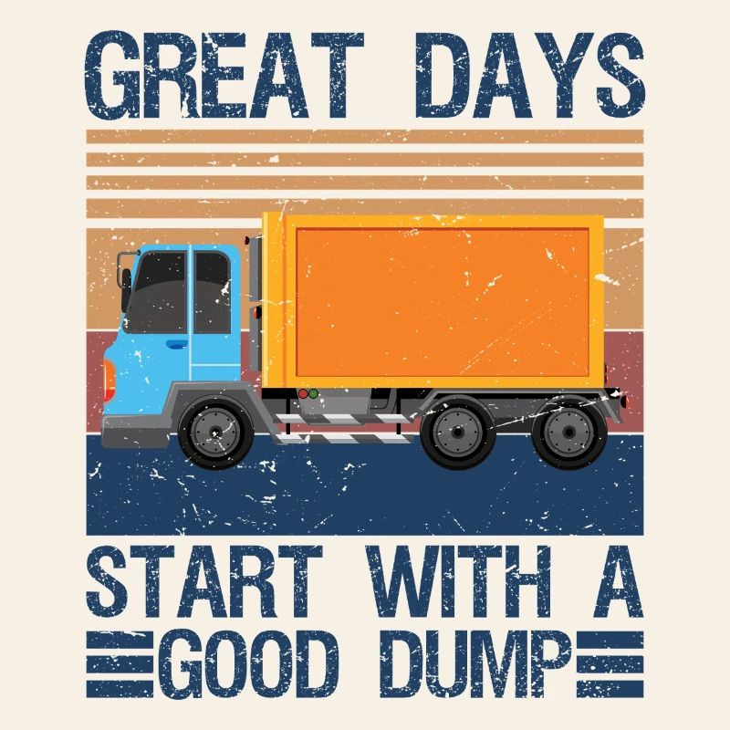 Great Days Start With A Good Dump Garbage