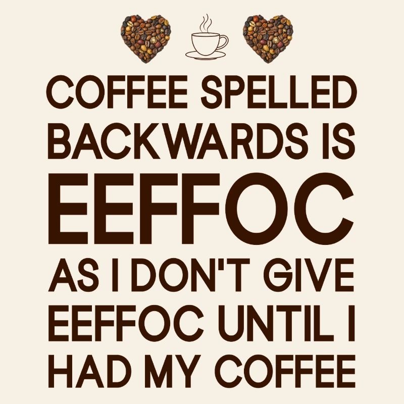 Coffee spelled backwarts est EEFFCO Coffee Sayings