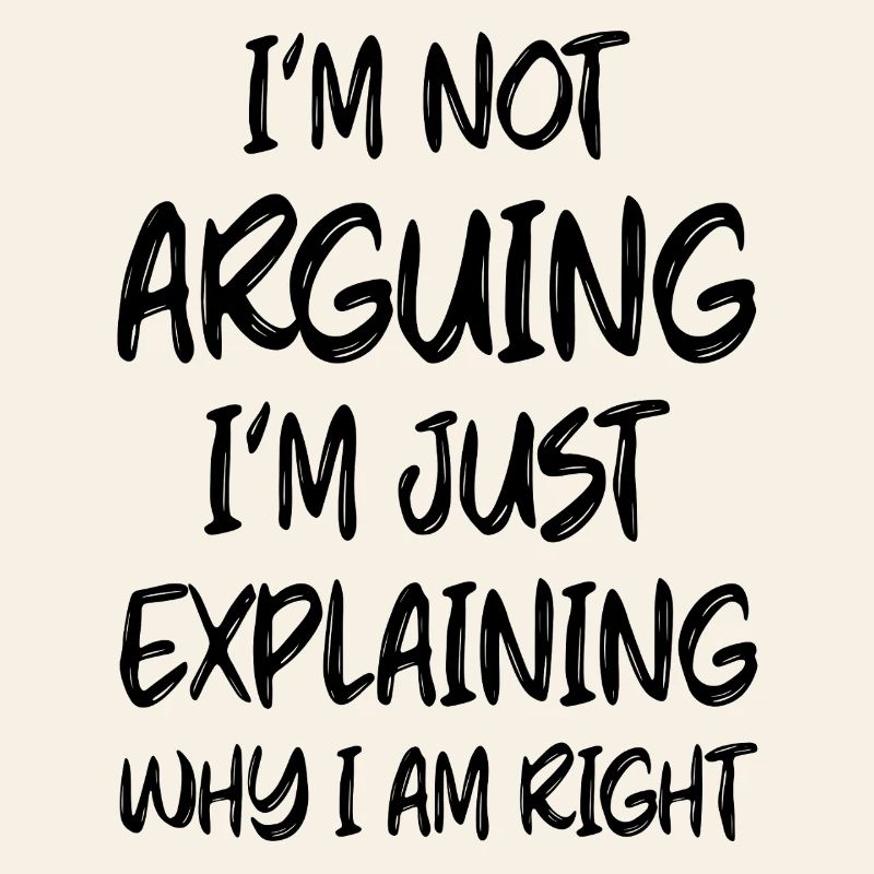I'm not arguing I'm just explainig why I am Right