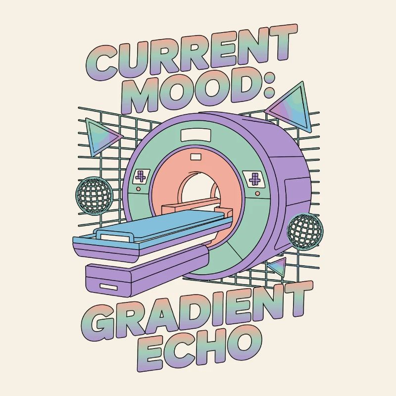 MRI Tech Current Mood Gradient Echo Radiographer