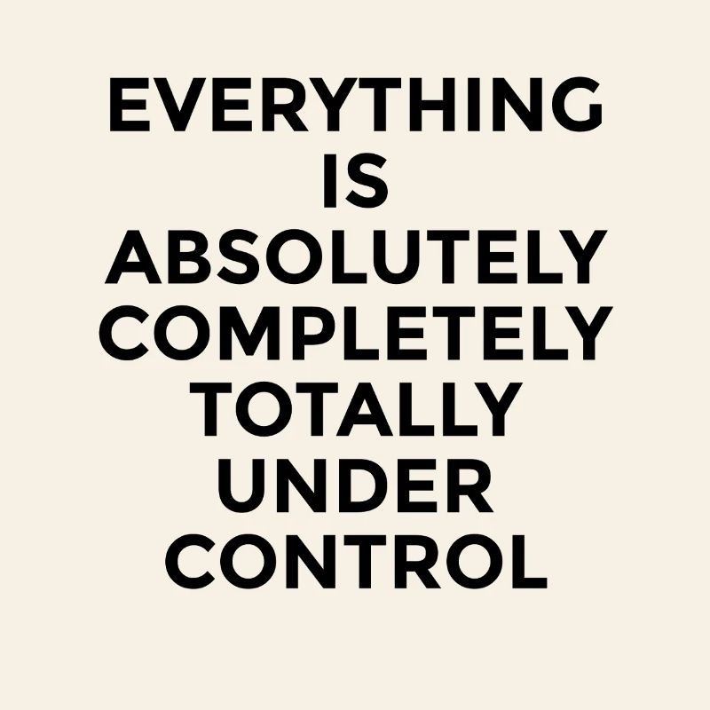 Everything Under Control – Witziger Humor Spruch