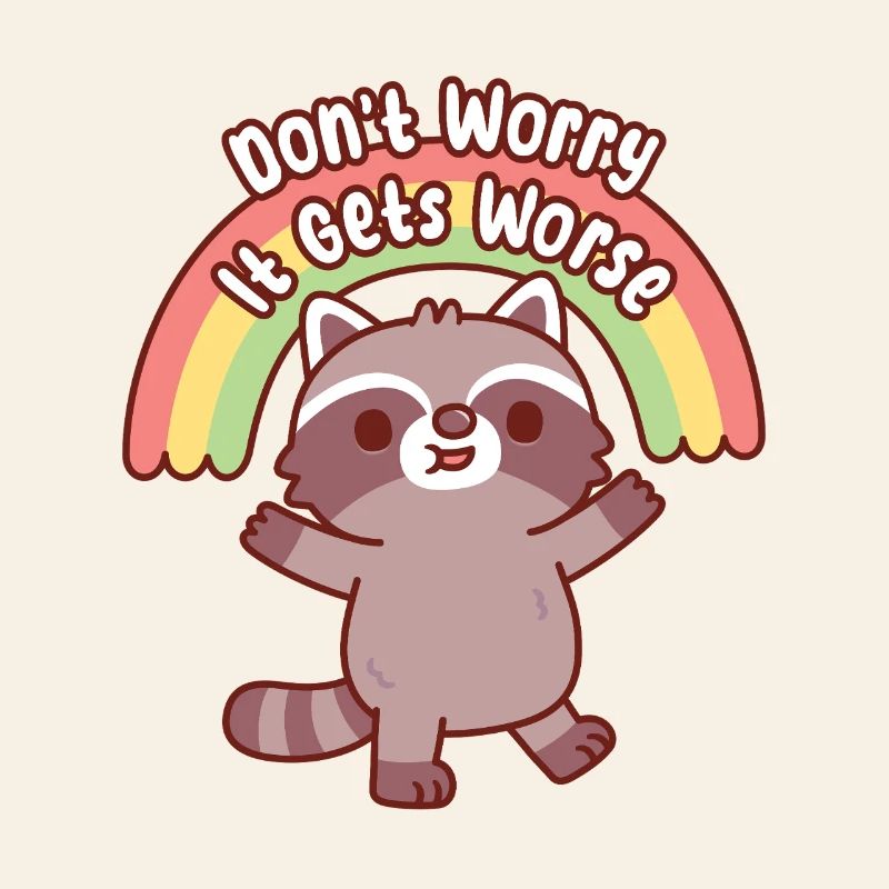 Raton laveur mignon, ne t’inquiète pas, ça devient pire, drôle.