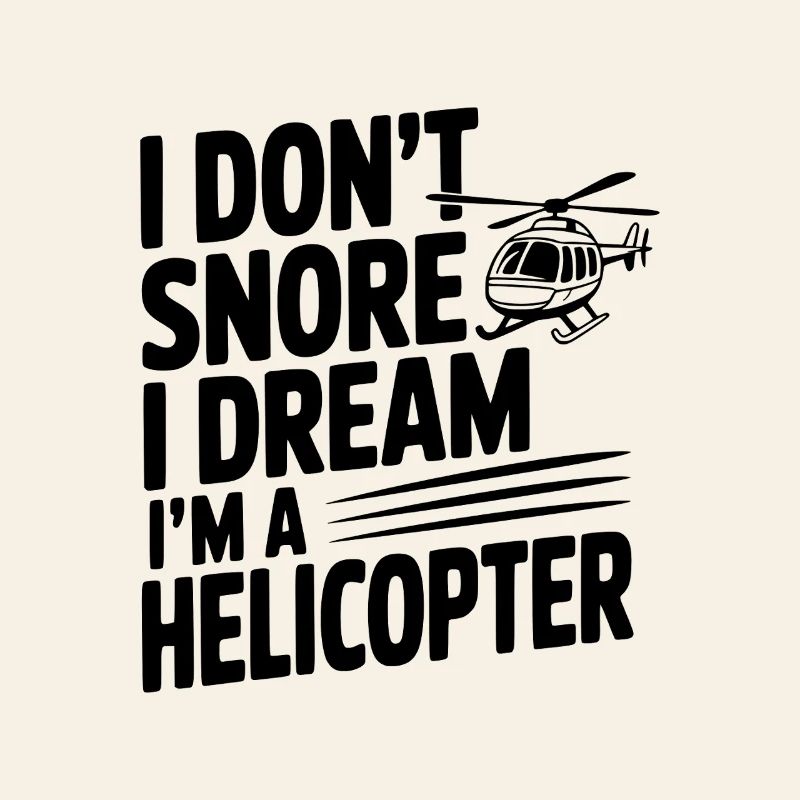 Ich schnarche nicht, ich träume, ich bin ein Hubschrauber.