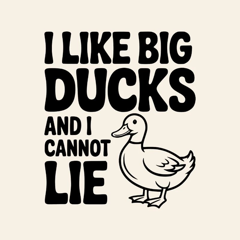 I Like Big Ducks and I Cannot Lie