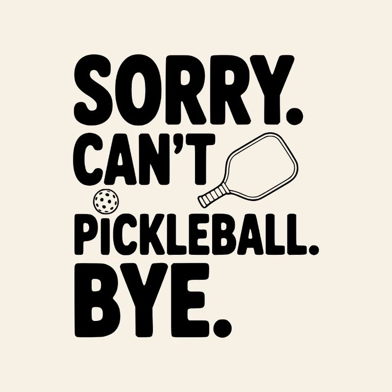 Sorry. Can't. Pickleball. Bye.