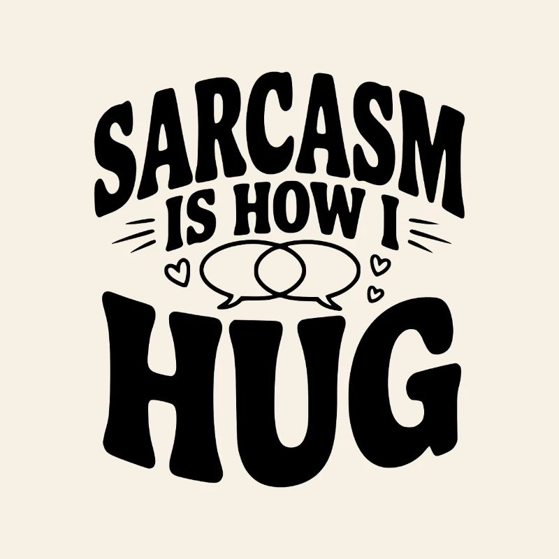 Le sarcasme, c’est comme ça que je fais un câlin