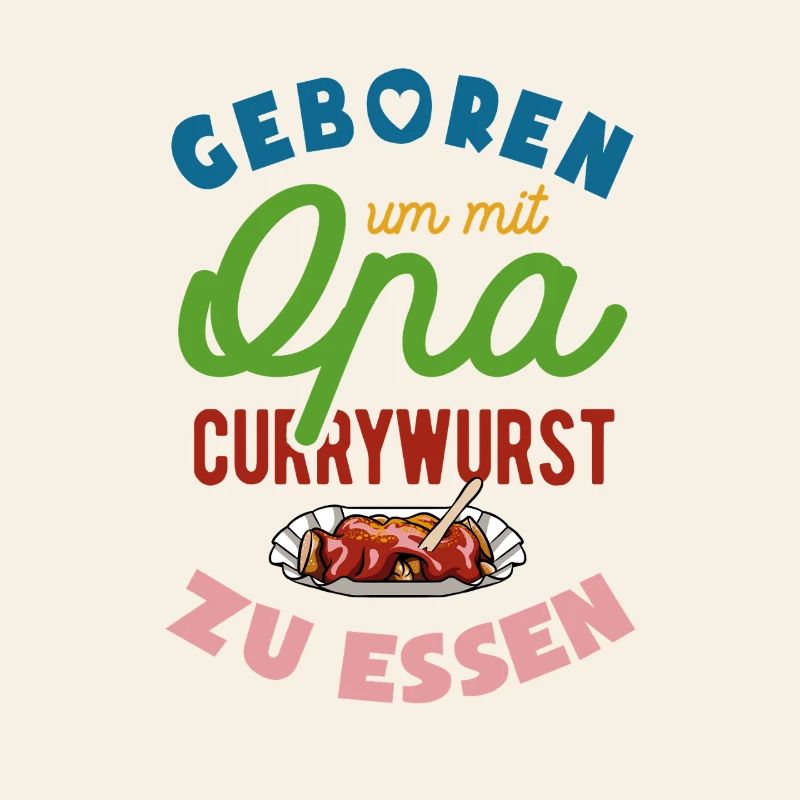 Geboren um mit Opa Currywurst zu essen
