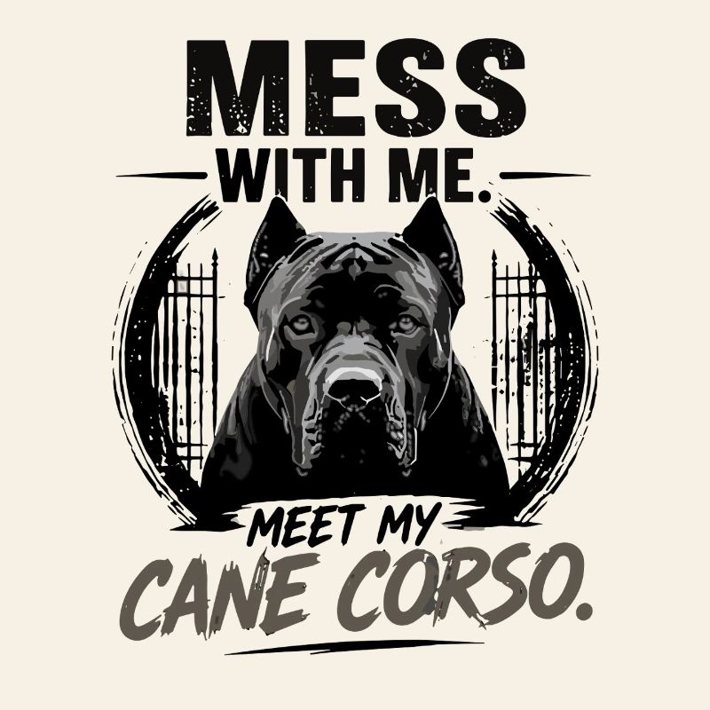 Mess With Me Meet My Cane Corso Protector Dog