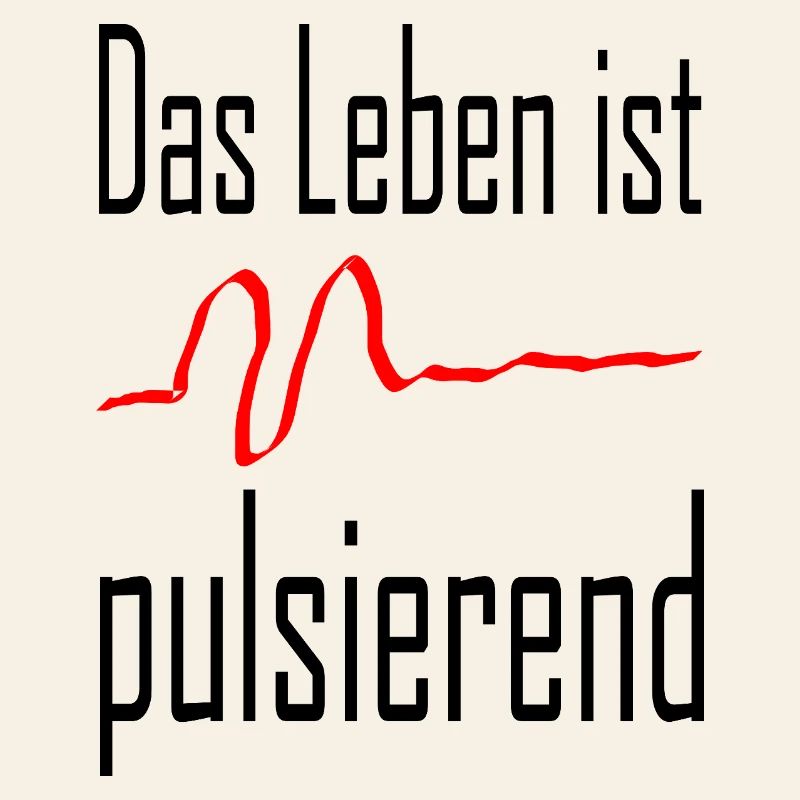 Life is pulsating / Statement / Saying