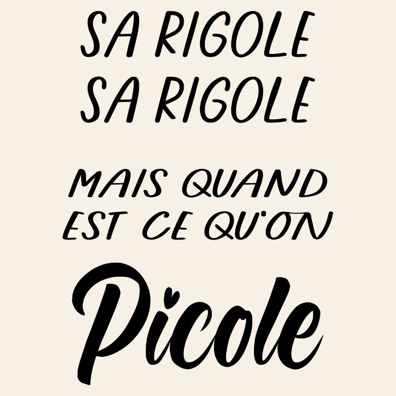 Sa rigole mais quand Picole on