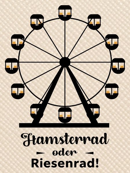Hamsterrad oder Riesenrad