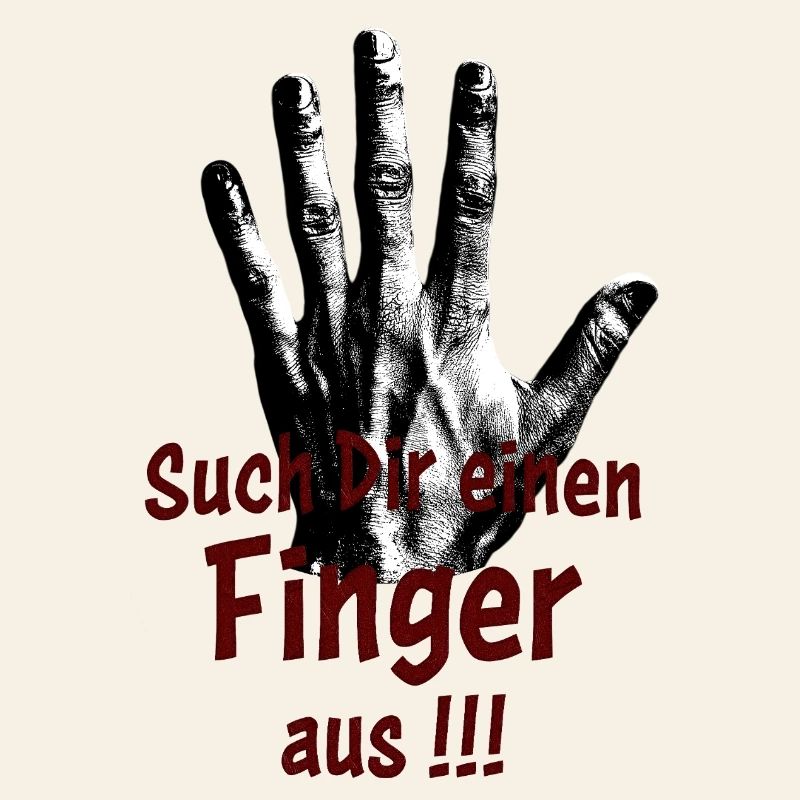 Such Dir einen Finger aus!!!