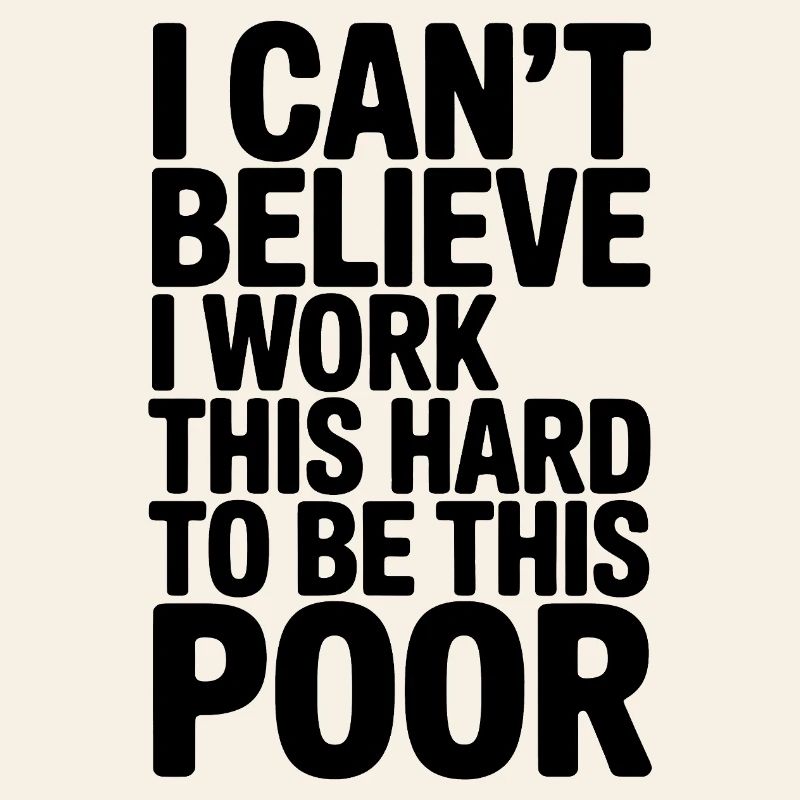 Funny Saying, Working Hard to be Poor 