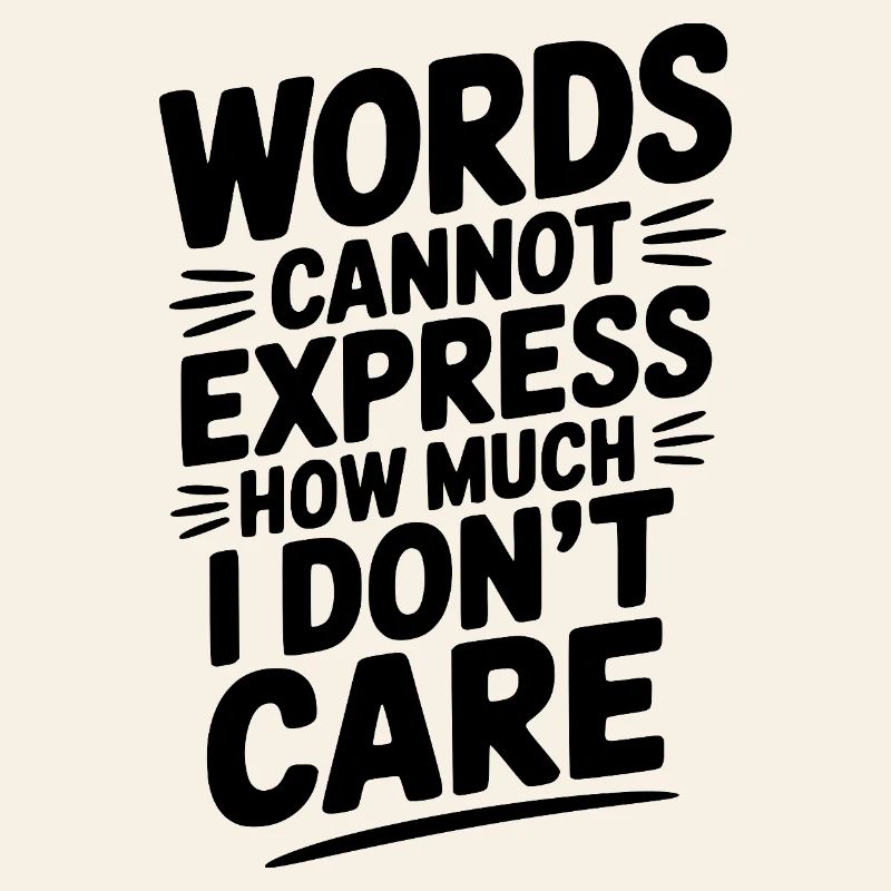 Words Cannot Express How Much I Don't Care