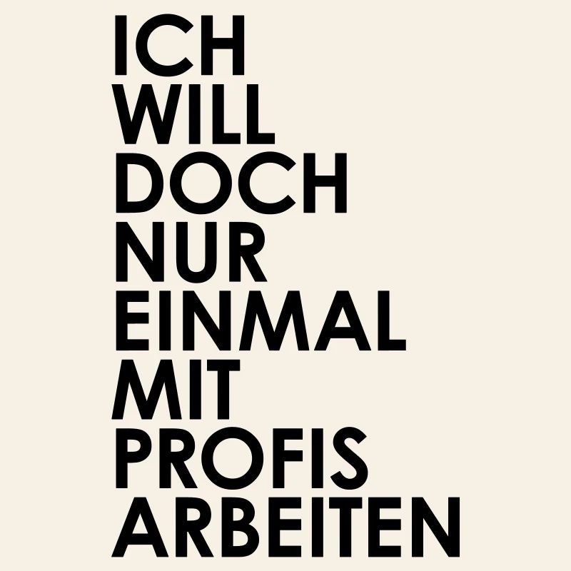 Ich will nur einmal mit profis arbeiten