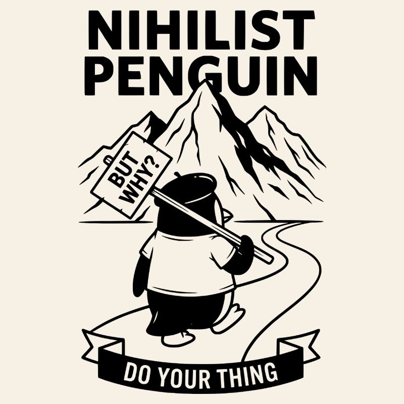 Nihilist Penguin - Mais pourquoi mème