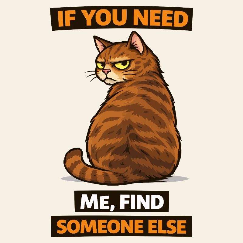 Wenn du mich brauchst, such dir jemand anderen, Katze