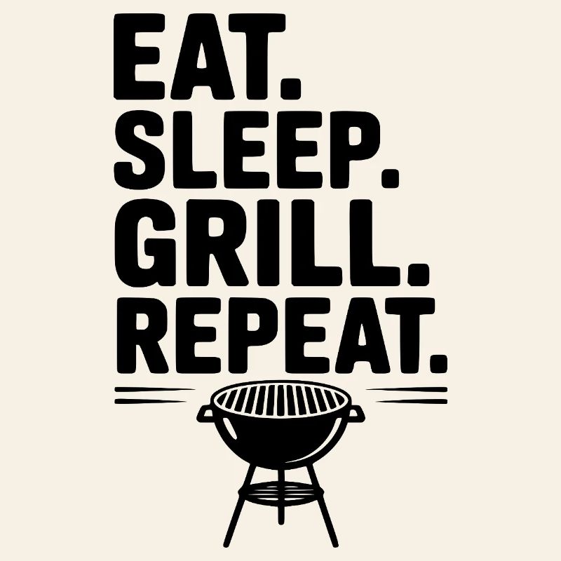 Eat. Sleep. Grill. Repeat.