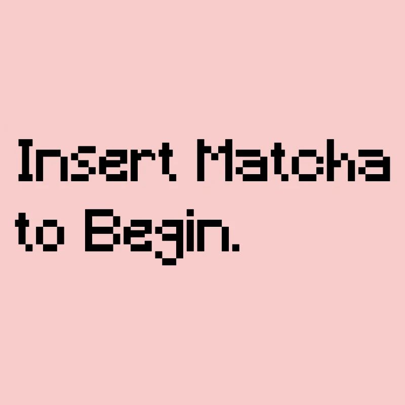 Insert Matcha to Begin - Funny Retro Gaming Tee