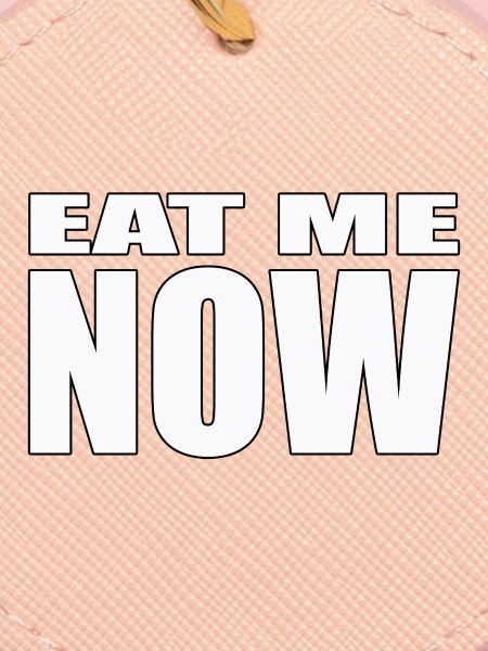 EAT ME NOW