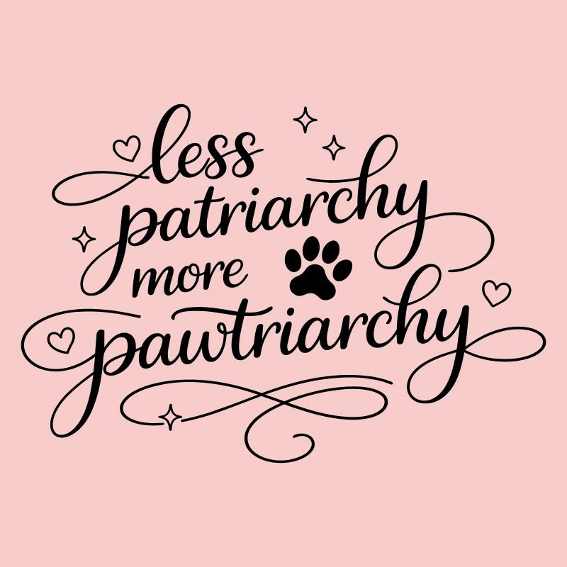 less patriarchy, more pawtriarchy