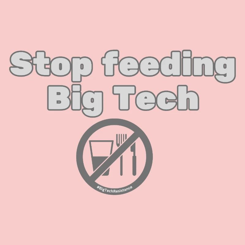 Stop Feeding Big Tech - Privacy Protest Design