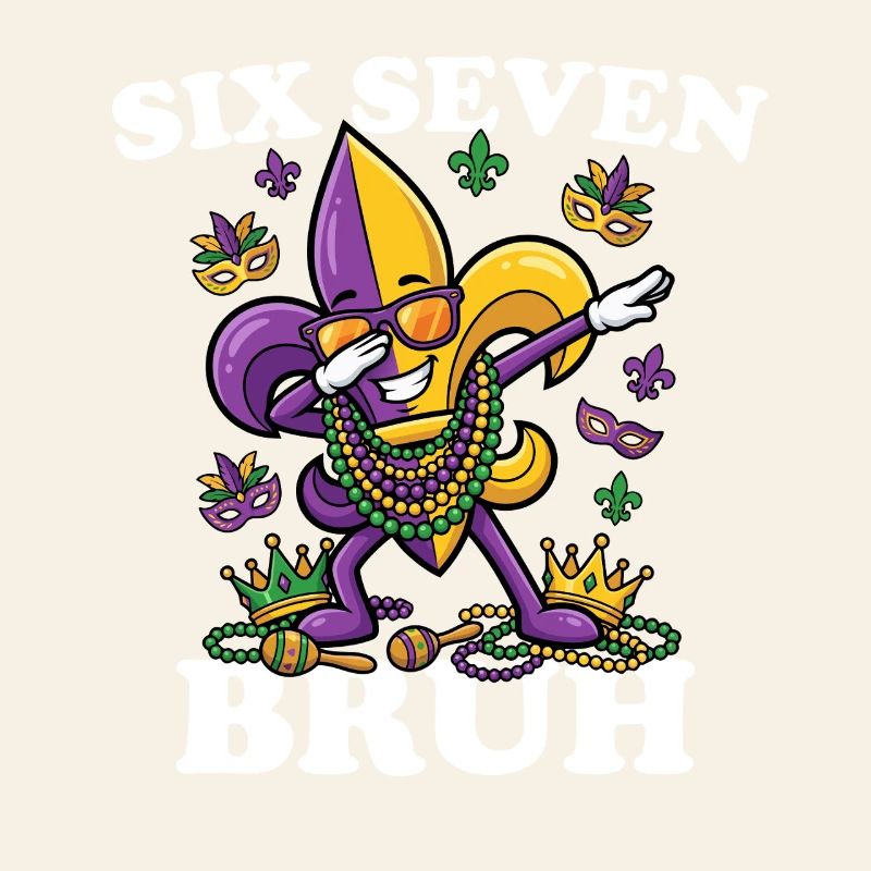 Six Sept Bruh Mardi Gras Fleur de Lis 6 7 Fun 6-7