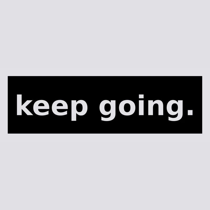 keep going