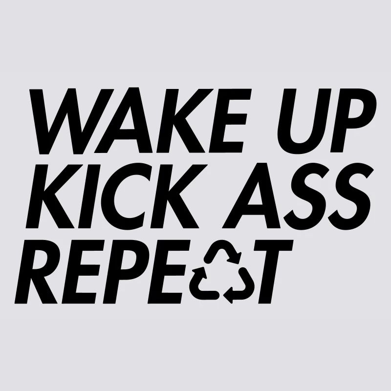 Wake Up Kick Ass Repeat - Bold Motivation
