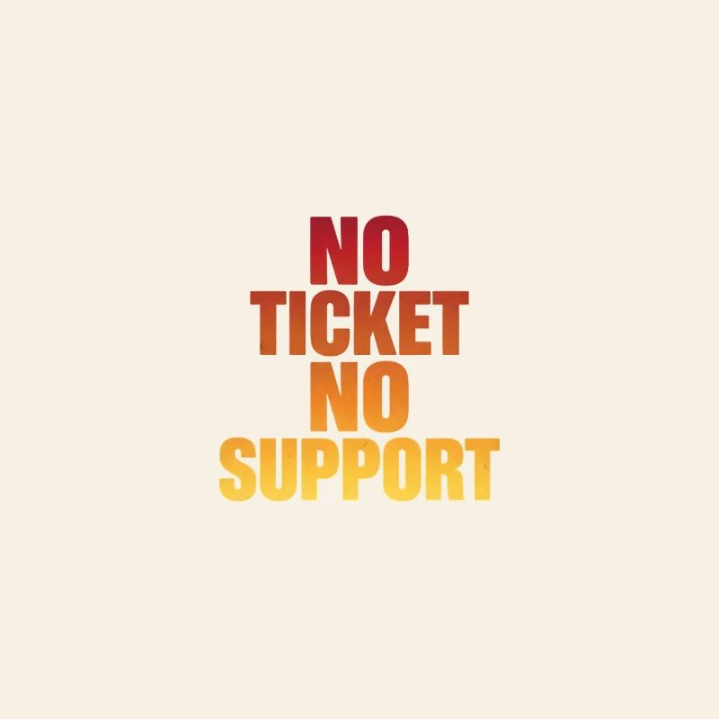 NO TICKET NO SUPPORT Computer Admin