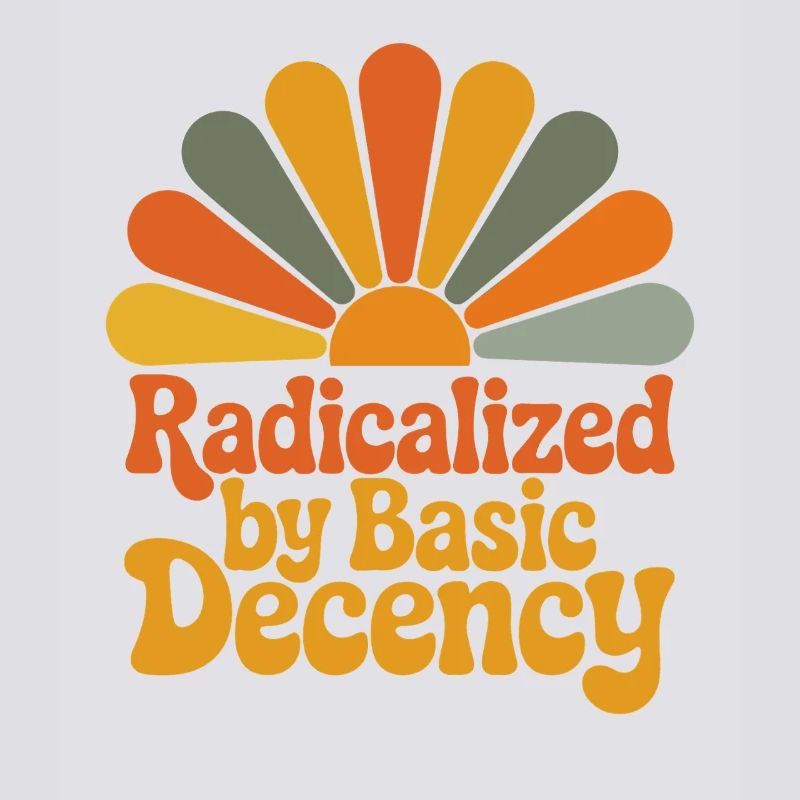 Radicalized by Basic Decency