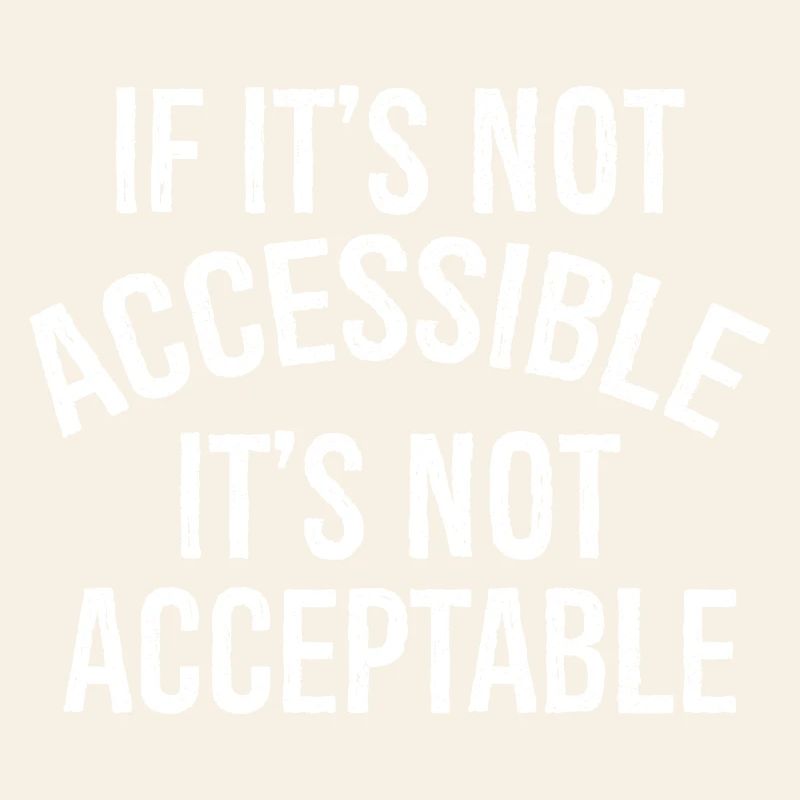 Si ce n’est pas accessible Ce n’est pas acceptable