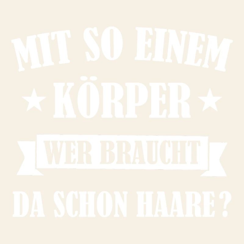 Mit So Einem Körper Wer Braucht Da Schon Haare ?