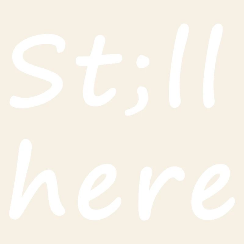 St;ll here – still not silent