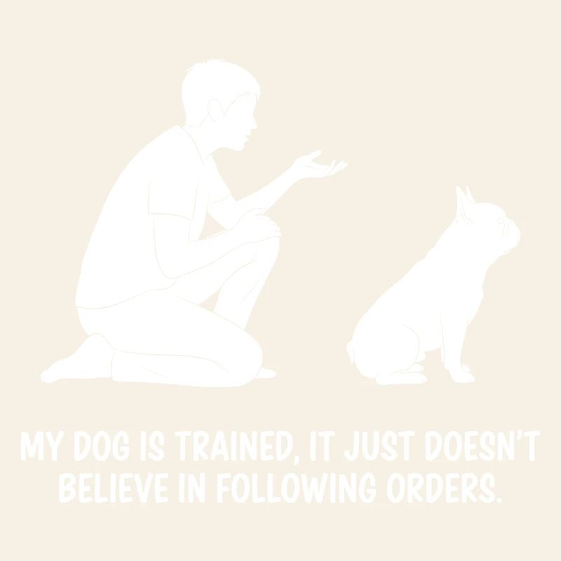 My dog is trained...