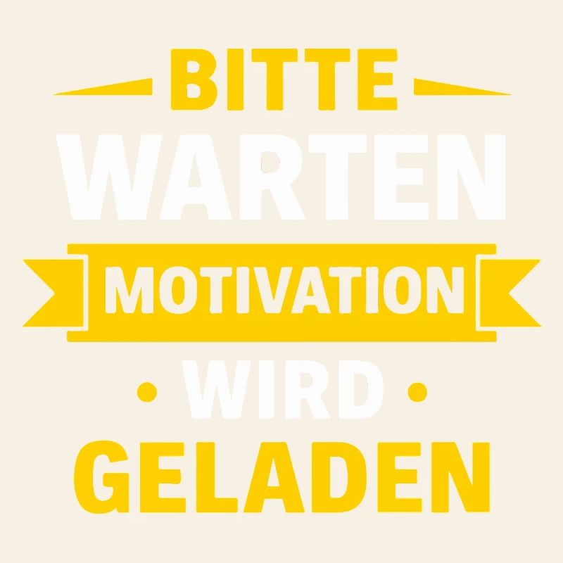 Bitte warten – Motivation wird geladen Spruch Shir