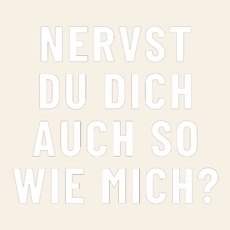 Nervst du dich auch so wie mich