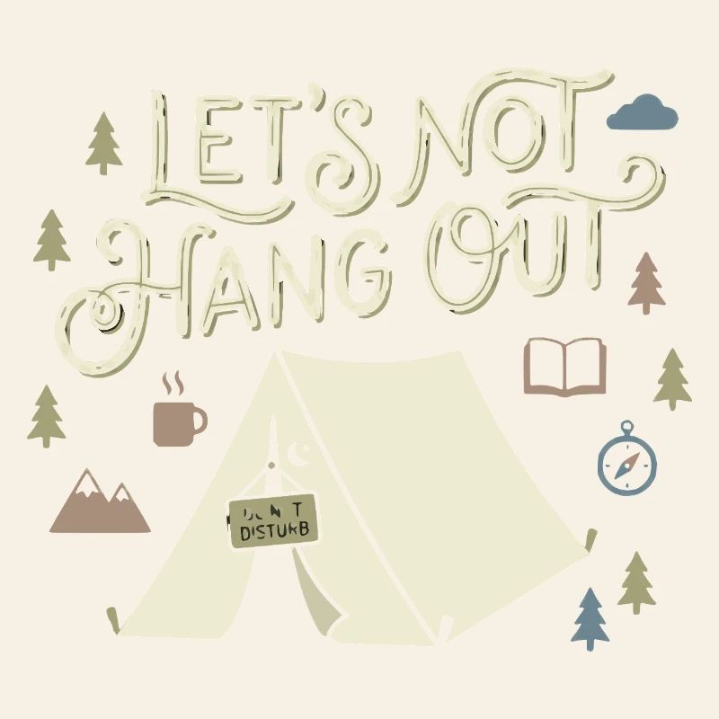 Lets Not Hang Out Introvert Camping Nature