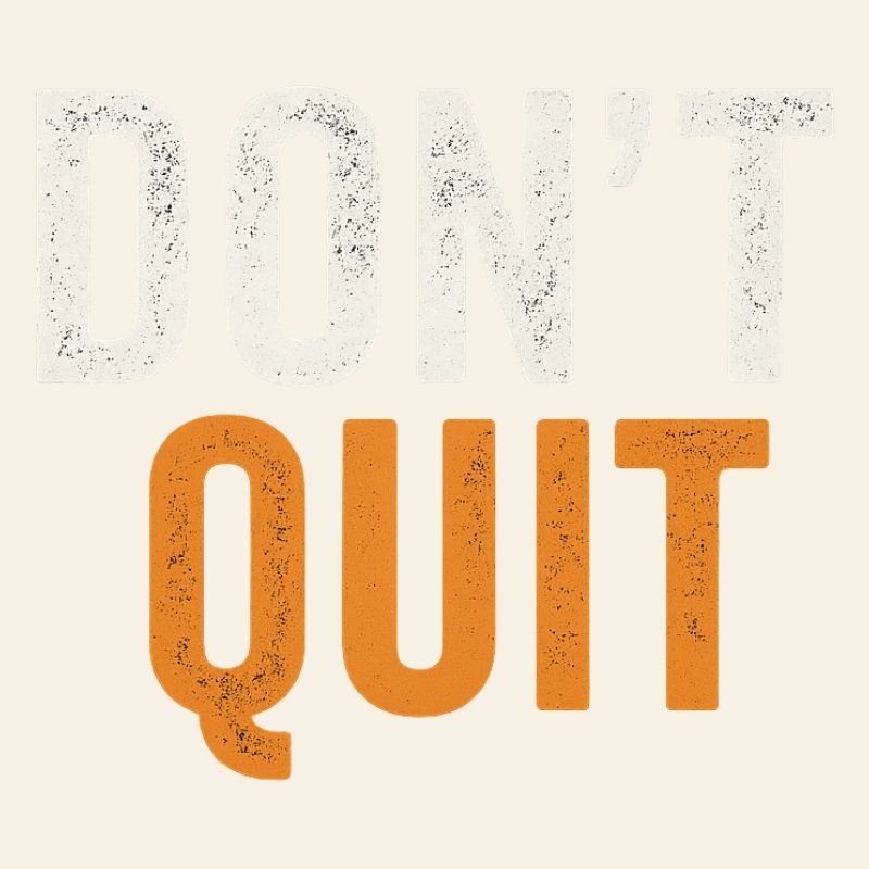 Don't Quit Bold Distressed Typography