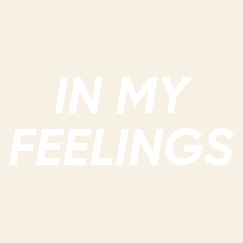 In my feelings