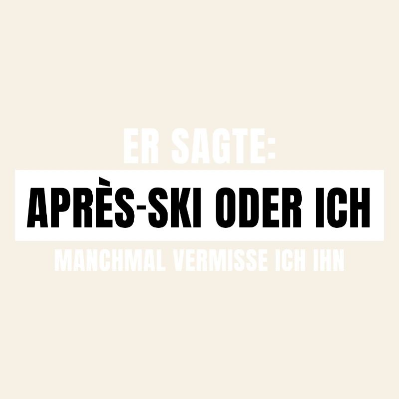 Er sagte Apres Ski oder ich Party lustig Design