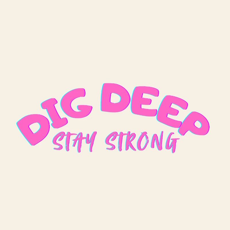Dig-Deep Stay Strong