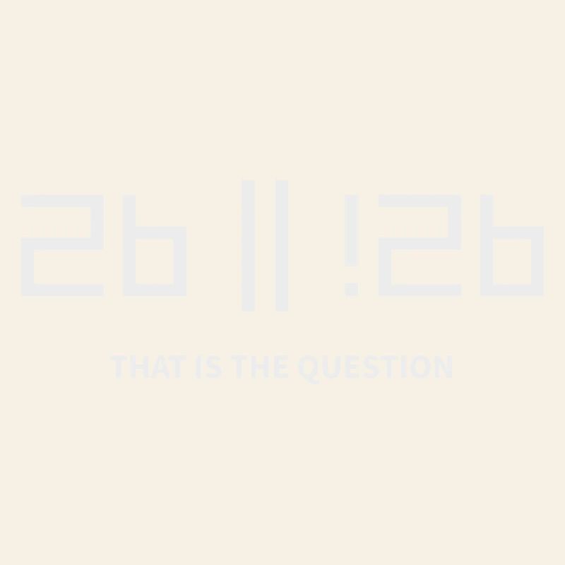 2b or !2b to be or not to be that is the question