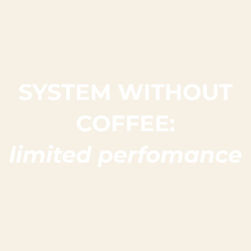 System without coffee: limited performance